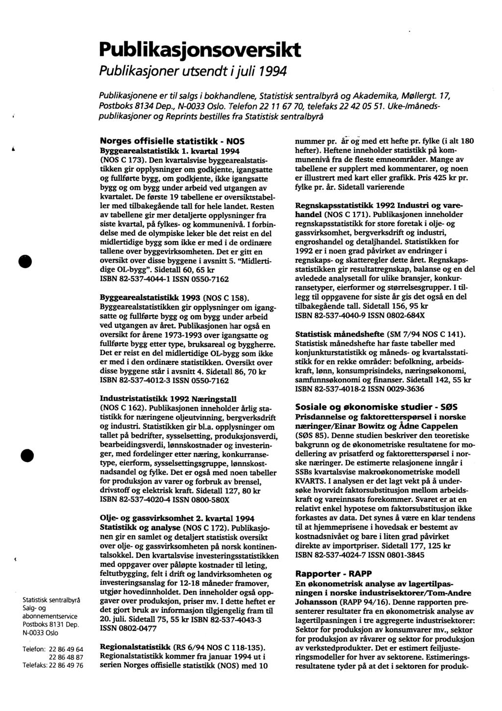 Publikasionsoversikt Publikasjoner utsendt i juli 1994 Publikasjonene er til salgs i bokhandlene, Statistisk sentralbyrå og Akademika, Mollergt. 17, Postboks 8134 Dep., N-0033 Oslo.