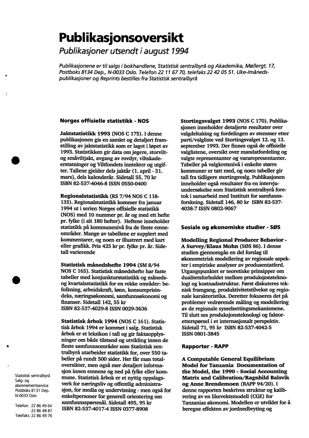 Publikasionsoversikt Publikasjoner utsendt i august 1994 Publikasjonene er til salgs i bokhandlene, Statistisk sentralbyrå og Akademika, Mollergt. 17, Postboks 8134 Dep., N-0033 Oslo.