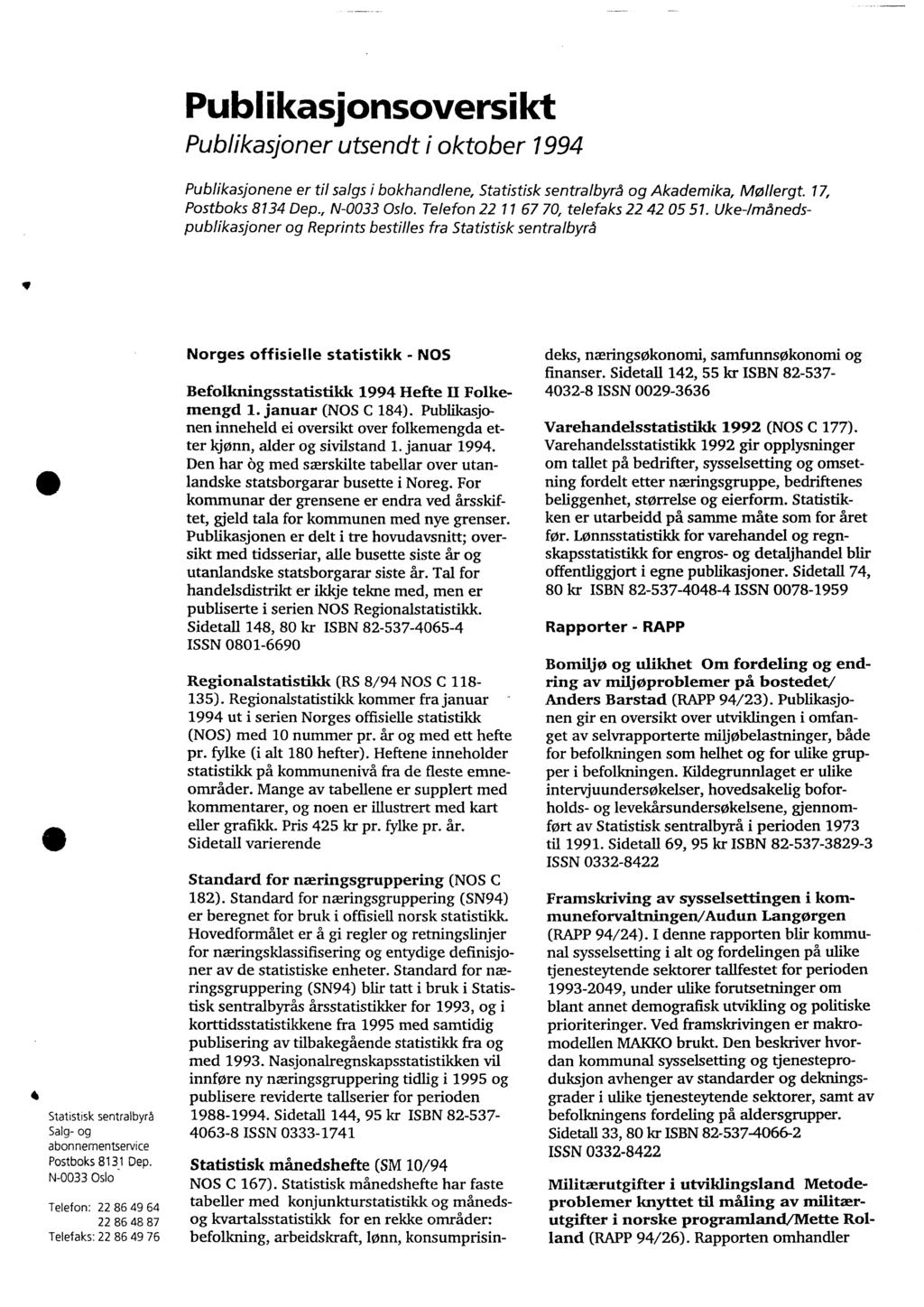 Publikasjonsoversild Publikasjoner utsendt i oktober 1994 Publikasjonene er til salgs i bokhandlene, Statistisk sentralbyrå og Akademika, Mollergt. 17, Postboks 8134 Dep., N-0033 Oslo.