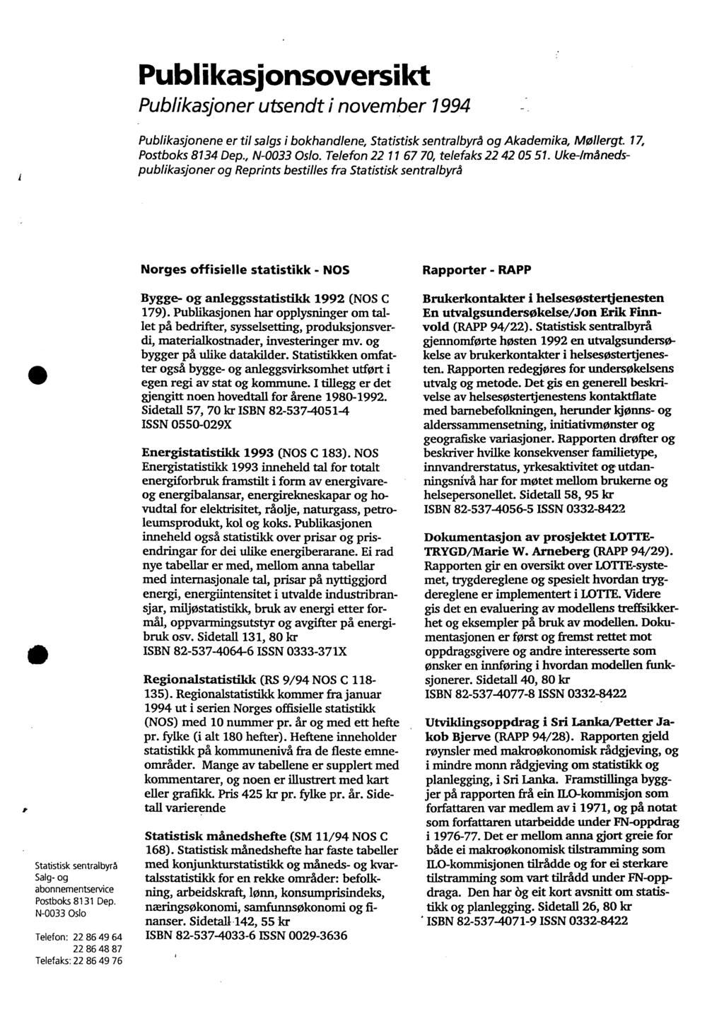 Publikasjonsoversikt Publikasjoner utsendt i november 1994 Publikasjonene er til salgs i bokhandlene, Statistisk sentralbyrå og Akademika, Mollergt. 17, Postboks 8134 Dep., N-0033 Oslo.
