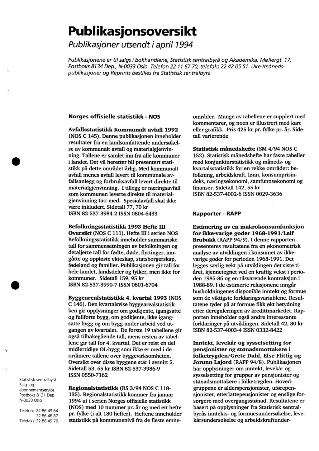 Publikasjonsoversikt Publikasjoner utsendt i april 1994 Publikasjonene er VI salgs i bokhandlene, Statistisk sentralbyrå og Akademika, Mollergt. 17, Postboks 8134 Dep., N-0033 Oslo.