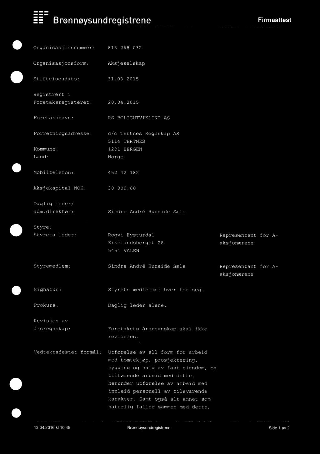 Bmnnaysundregstrene Frmaattest Organsasjonsnummer: 815 268 032 Organsasjonsform: Aksjeseskap Stftesesdato: 31032015 Regstrert Foretaksregsteret: 20042015 Foretaksnavn: RS BOLGUTVKLNG AS