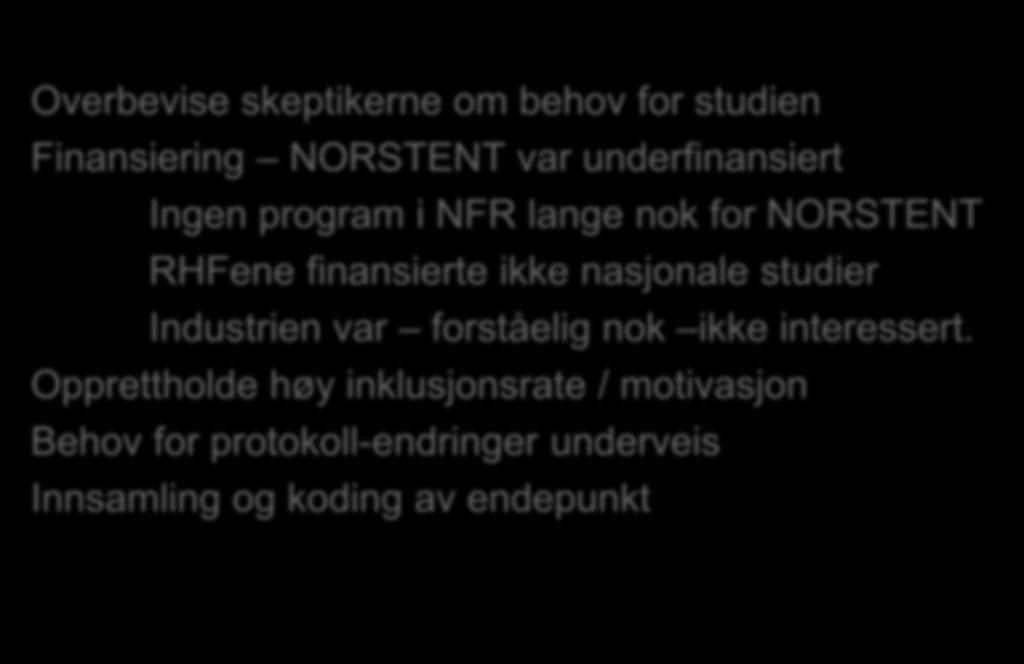 NorStent - utfordringene Overbevise skeptikerne om behov for studien Finansiering NORSTENT var underfinansiert Ingen program i NFR lange nok for NORSTENT RHFene finansierte ikke