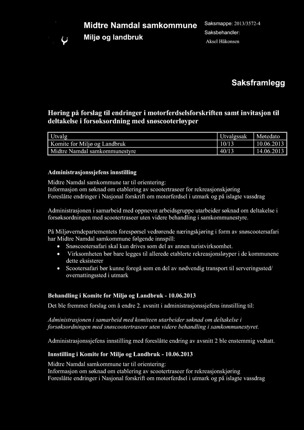 Midtre Namdal samkommune Miljø og landbruk Saksmappe: 2013/3572-4 Saksbehandler: AkselHåkonsen Saksfr amlegg Høring på forslag til endringer i motorferdselsforskriften samt invitasjon til deltakelsei