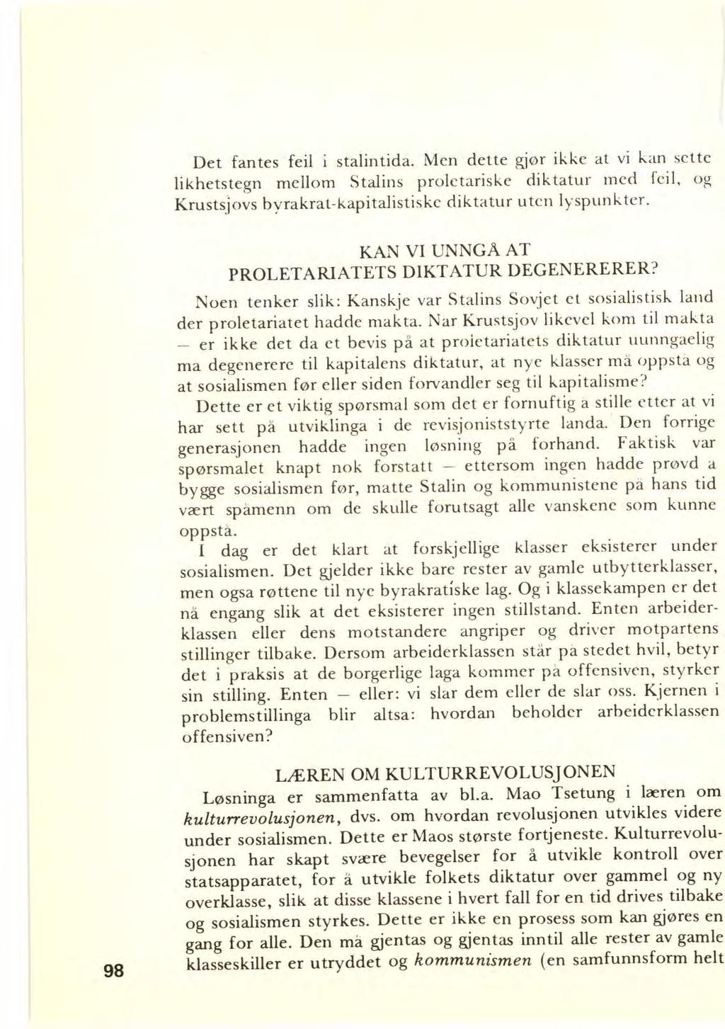 Det fantes feil i stalintida. Men dette gjør ikke at vi kan sette likhetstegn mellom Stalins proletariske diktatur med feil, og Krustsjovs byrakrat-kapitalistiske diktatur uten lyspunkter.