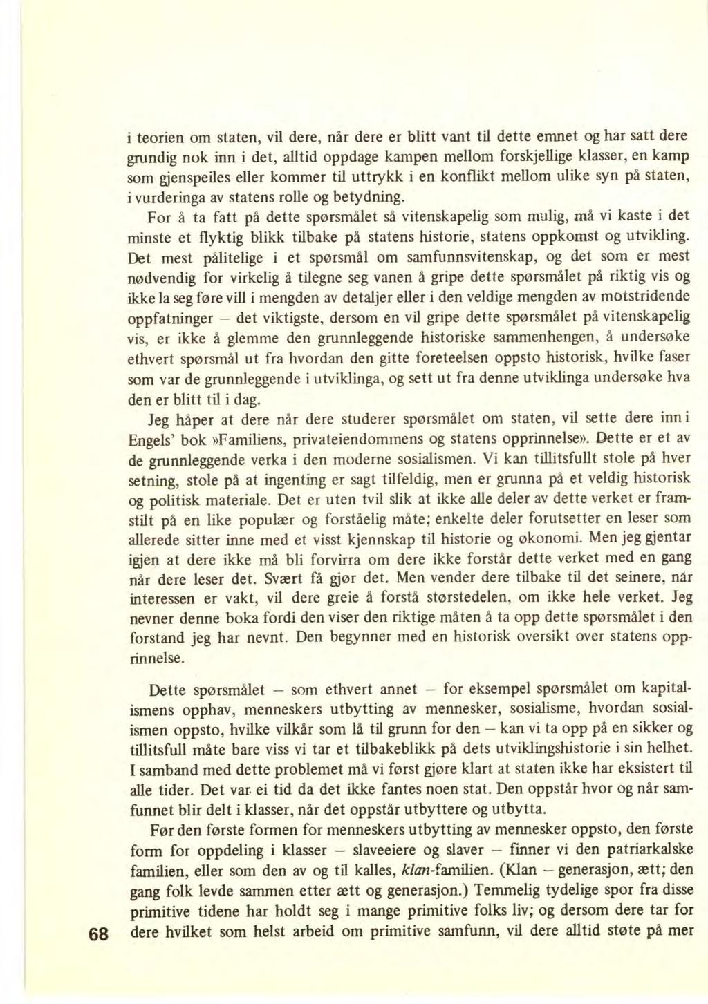 i teorien om staten, vil dere, når dere er blitt vant til dette emnet og har satt dere grundig nok inn i det, alltid oppdage kampen mellom forskjellige klasser, en kamp som gjenspeiles eller kommer