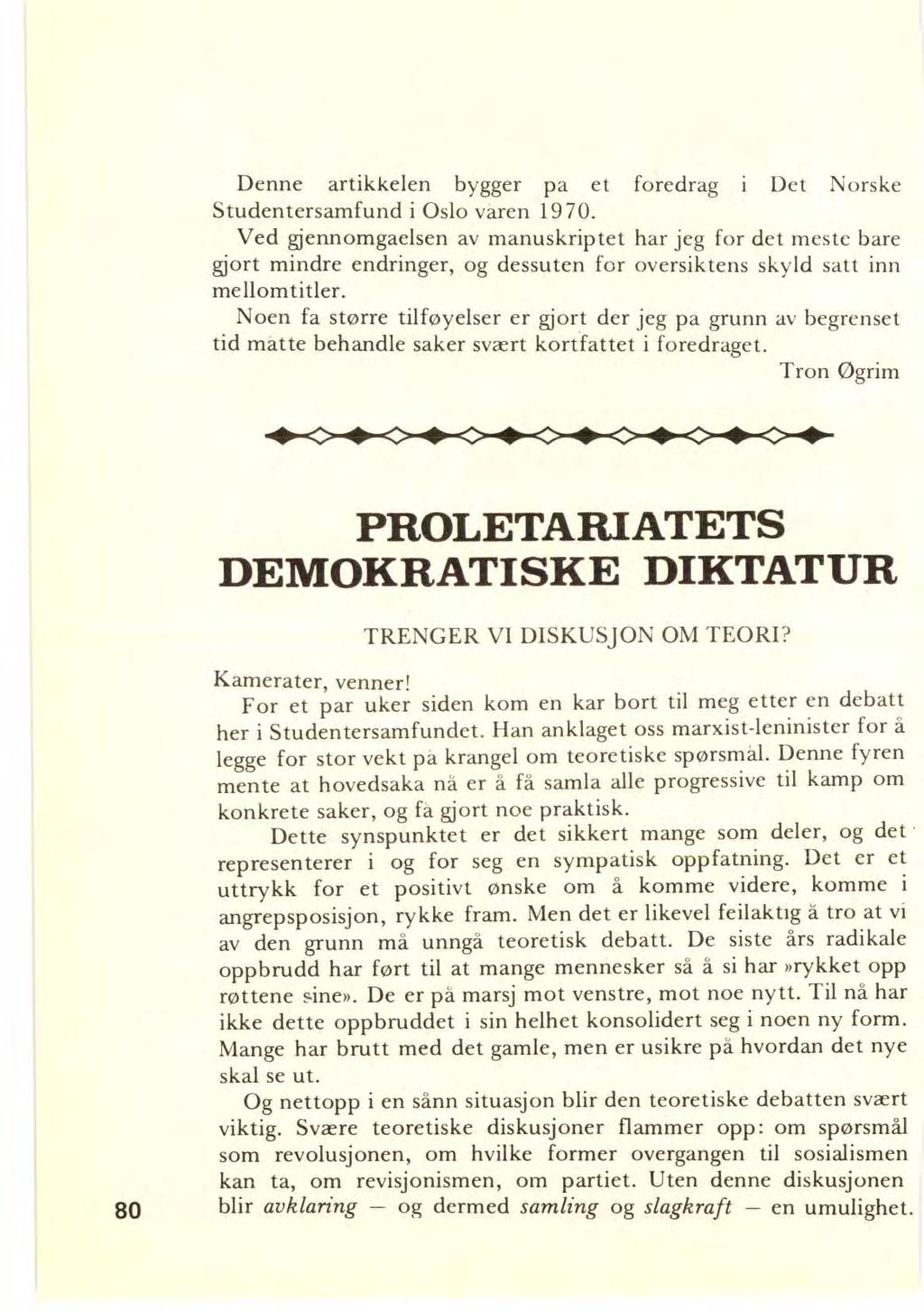 Denne artikkelen bygger pa et foredrag i Det Norske Studentersamfund i Oslo våren 1970.