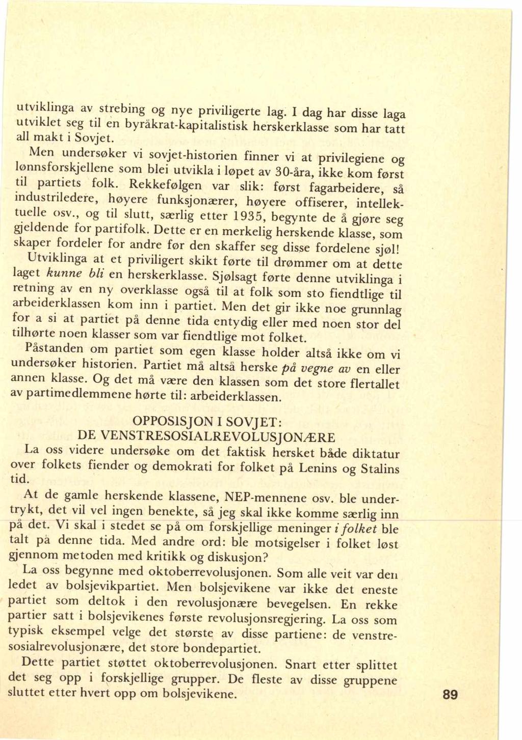 utviklinga av strebing og nye priviligerte lag. I dag har disse laga utviklet seg til en byråkrat-kapitalistisk herskerklasse som har tatt all makt i Sovjet.