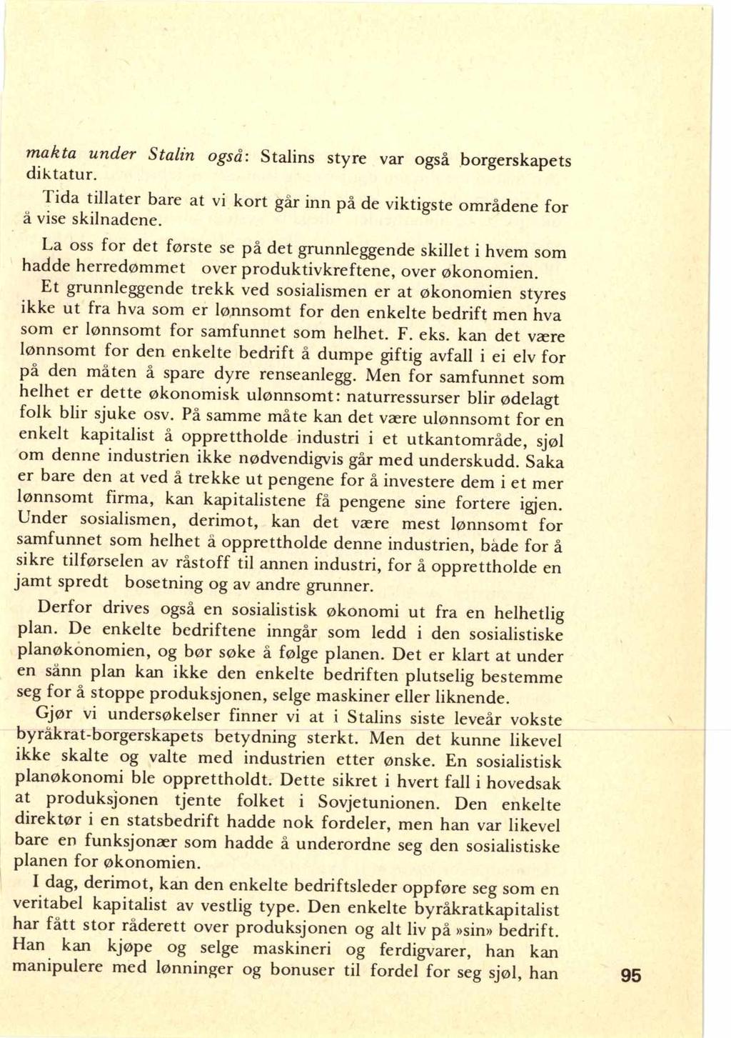 makta under Stalin også: Stalins styre var også borgerskapets diktatur. Tida tillater bare at vi kort går inn på de viktigste områdene for å vise skilnadene.