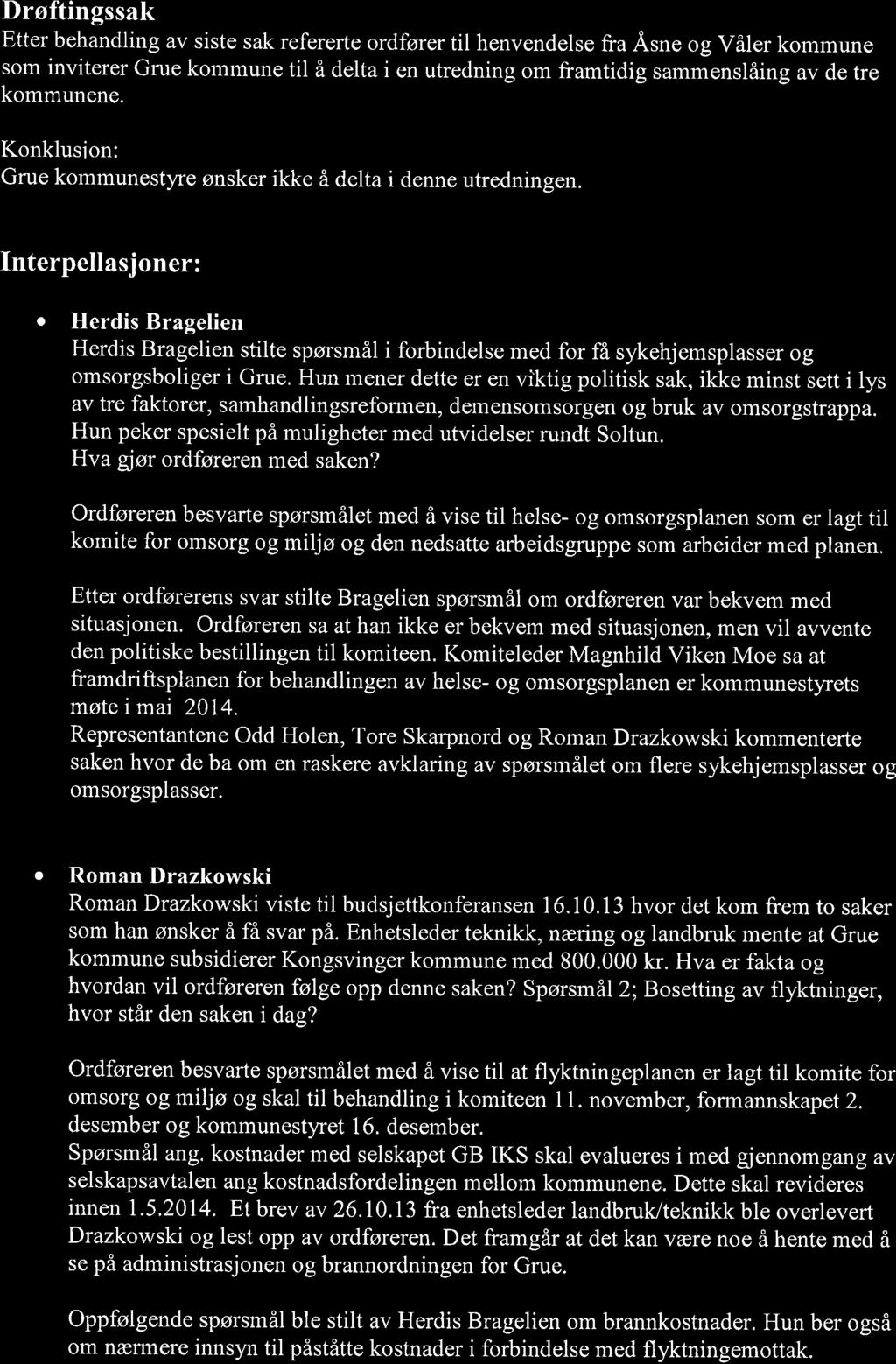 Drøftingssak Etter behandling av siste sak referefte ordfører til henvendelse fra Åsne og Våler kommune som inviterer Grue kommune til å delta i en utredning om framtidig sammenslåing av de tre