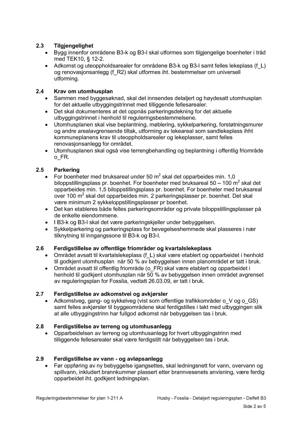 2.3 Tilgjengelighet Bygg innenfor områdene B3-k og B3-l skal utformes som tilgjengelige boenheter i tråd med TEK10, 12-2.