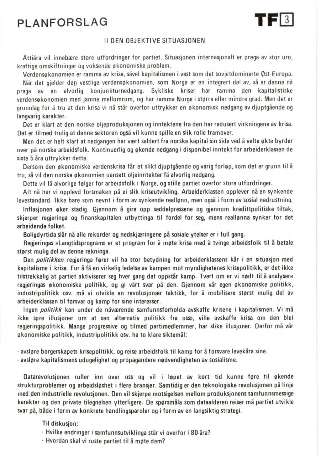 PLANFORSLAG II DEN OBJEKTIVE SITUASJONEN TF Nettpublisering ved Forvaltningsorgan for AKPs partihistorie (www.akp.no/ml-historie/) 2012 Åttiåra vil innebære store utfordringer for partiet.