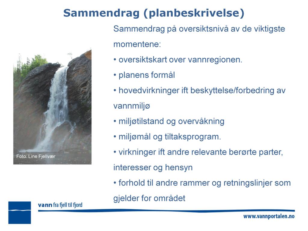 Dette er viktig for Fylkestinget som skal vedta både forvaltningsplan og tiltaksprogram, og det er viktig for Departementene som skal forestå den sentrale godkjenningen av