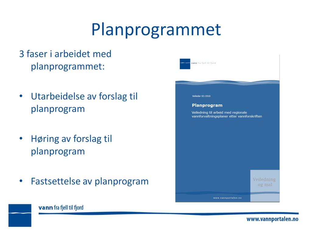 Første høringsdokument - planprogrammet VRM skal sørge for at planprogram utarbeides og sendes på høring VRM skal samarbeide med VRU om planprogrammet Høringsfristen skal være minst 6 måneder