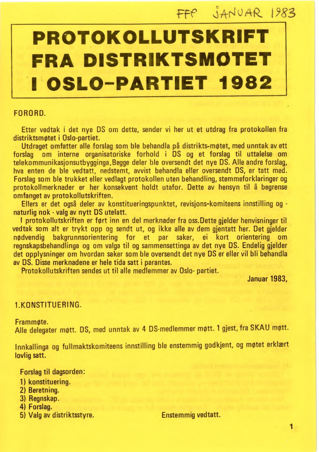 FF AR 1,83 PROTOKOLLUTSKRIFT FRA DISTRIKTSMOTET I OSLO-PARTIET 1982 FORORD. Etter vedtak i det nye DS om dette, sender vi her ut et utdrag fra protokollen fra distriktsmøtet i Oslo-partiet.