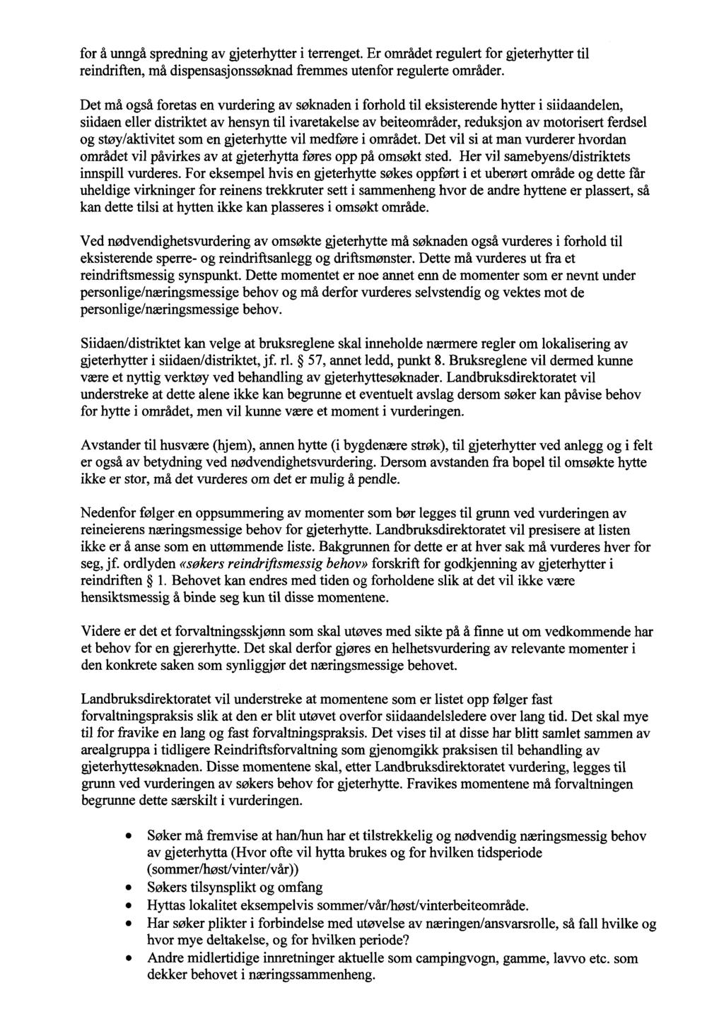 for å urmgå spredning av gjeterhytter i terrenget. Er området regulert for gjeterhytter til reindriften, må dispensasj onssøknad fremmes utenfor regulerte områder.