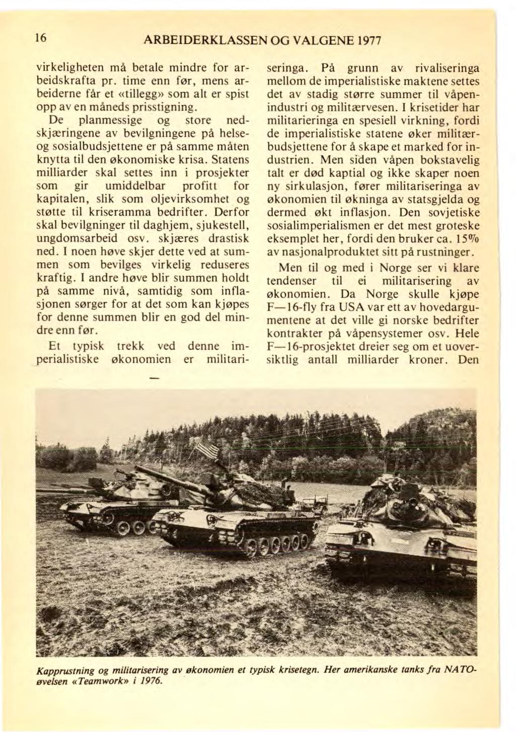 16 ARBEIDERKLASSEN OG VALGENE 1977 virkeligheten må betale mindre for arbeidskrafta pr. time enn før, mens arbeiderne får et «tillegg» som alt er spist opp av en måneds prisstigning.