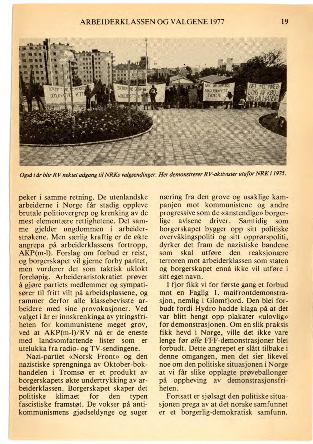 ARBEIDERKLASSEN OG VALGENE 1977 19 Også i år blir RV nektet adgang til NRKs valgsendinger. Her demonstrerer R V-aktivister utafor NRK i 1975. peker i samme retning.