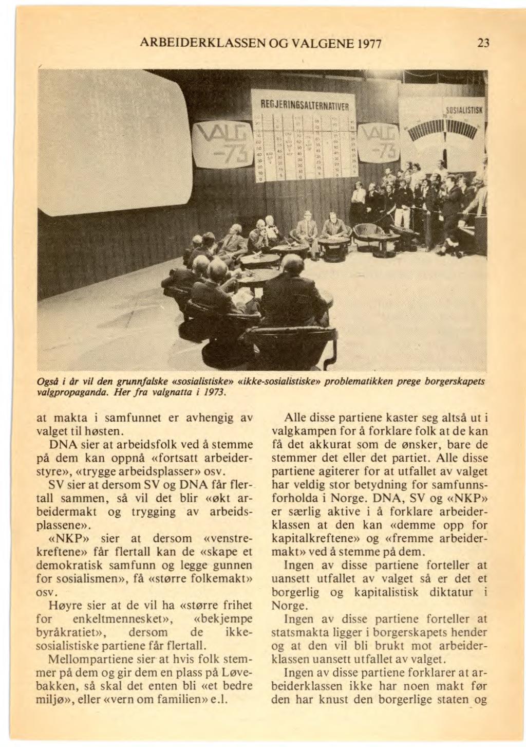 ARBEIDERKLASSEN OG VALGENE 1977 23 FINAvvfli `1US.fiS. 'sø111 1.111llixii f Også i år vil den grunnfalske «sosialistiske» «ikke-sosialistiske» problematikken prege borgerskapets valgpropaganda.