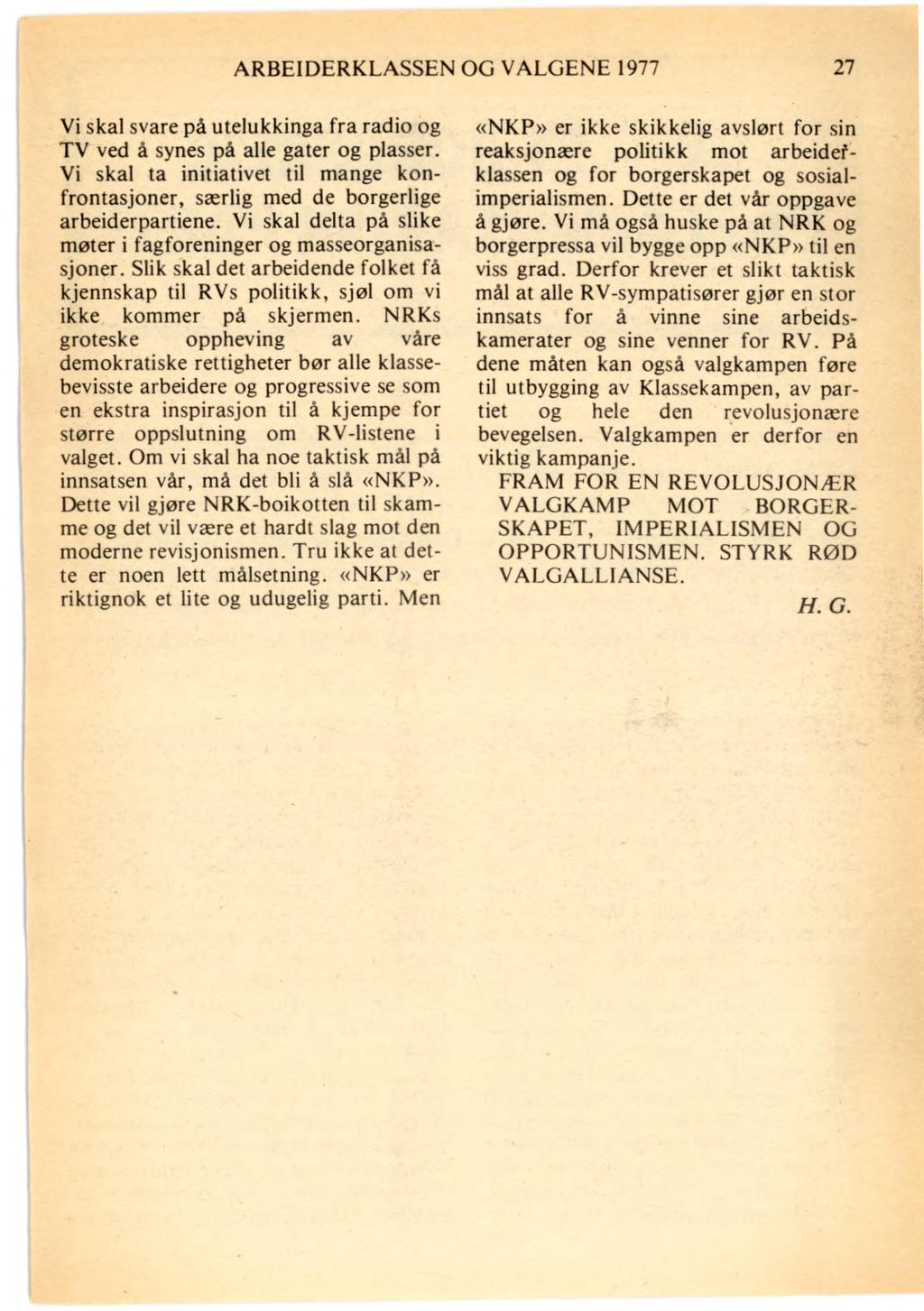 ARBEIDERKLASSEN OG VALGENE 1977 27 Vi skal svare på utelukkinga fra radio og TV ved å synes på alle gater og plasser.