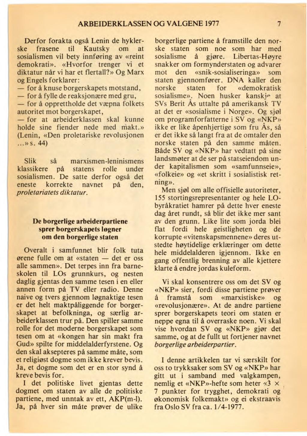 ARBEIDERKLASSEN OG VALGENE 1977 7 Derfor forakta også Lenin de hyklerske frasene til Kautsky om at sosialismen vil bety innføring av «reint demokrati».