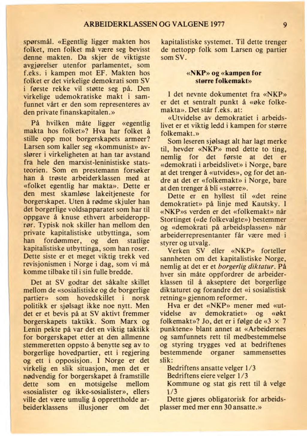 ARBEIDERKLASSEN OG VALGENE 1977 9 spørsmål. «Egentlig ligger makten hos folket, men folket må være seg bevisst denne makten. Da skjer de viktigste avgjørelser utenfor parlamentet, som f.eks.