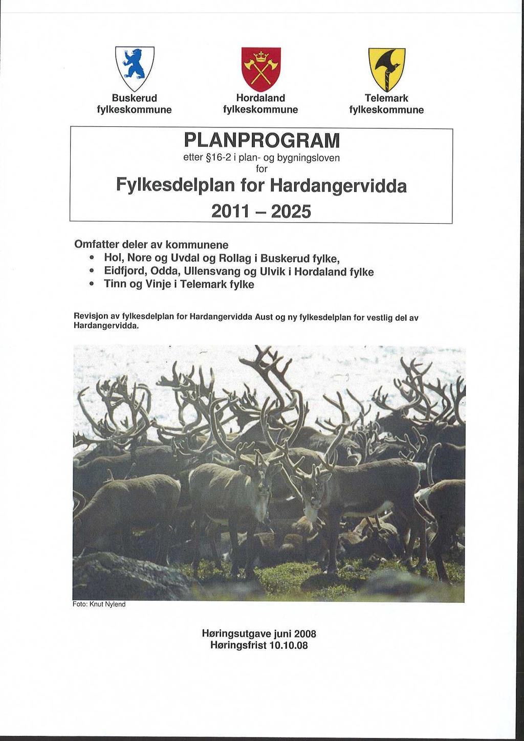 Buskerud fylkeskommune Hordaland fylkeskommune Telemark fylkeskommune PLANPROGRAM etter 16-2 i plan- og bygningsloven for Fylkesdelplan for Hardangervidda 2011-2025 Omfatter deler av kommunene Hol,