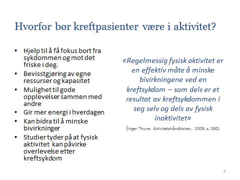 Hvorfor bør kreftpasienter også være i fysisk aktivitet? Mange kreftpasienter kan bli passive og sosialt isolerte blant annet fordi de faller ut av jobb eller studier.