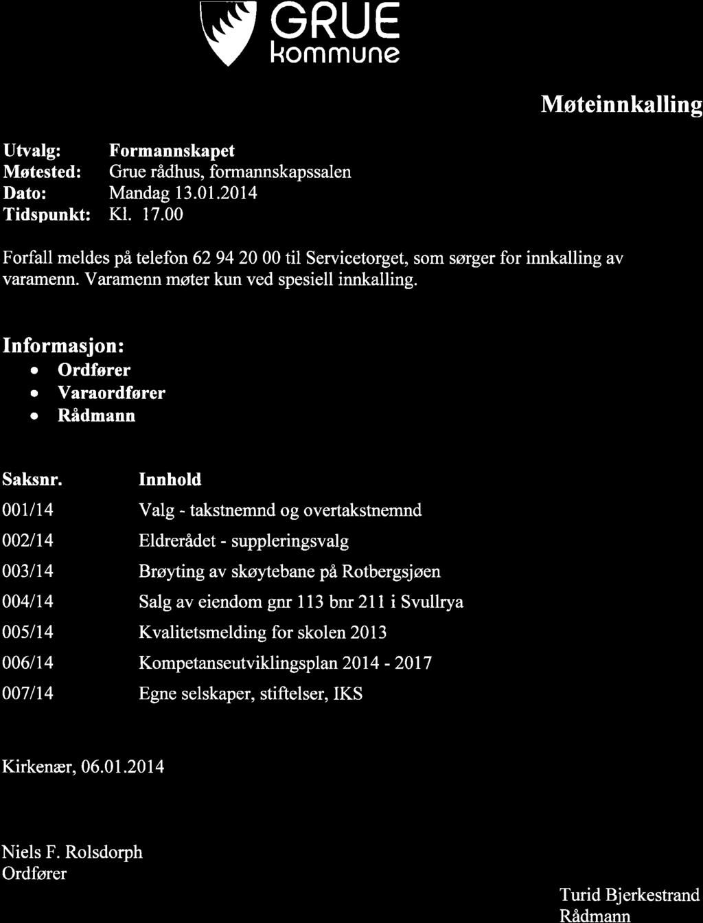 vsßvs Møteinnkalling Utvalg: Møtested: Tidspunkt: Formannskapet Grue rådhus, formannskapssalen Mandag 13.01.2014 Kl. 17.