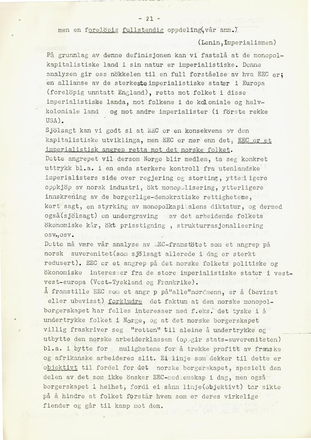 - 21 - men en forelig fullstendi oppdeiingçvår anm.y. (Lenin,Imperialismen) På grunnlag av denne definisjonen kan vi fastslå at de monopolkapitalistiske land i sin natur er imperialistiske.