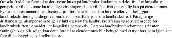 Nabovarsling: Det er foretatt nabovarsling i samsvar med bestemmelsene i plan- og bygningsloven 21-3, og det er ikke