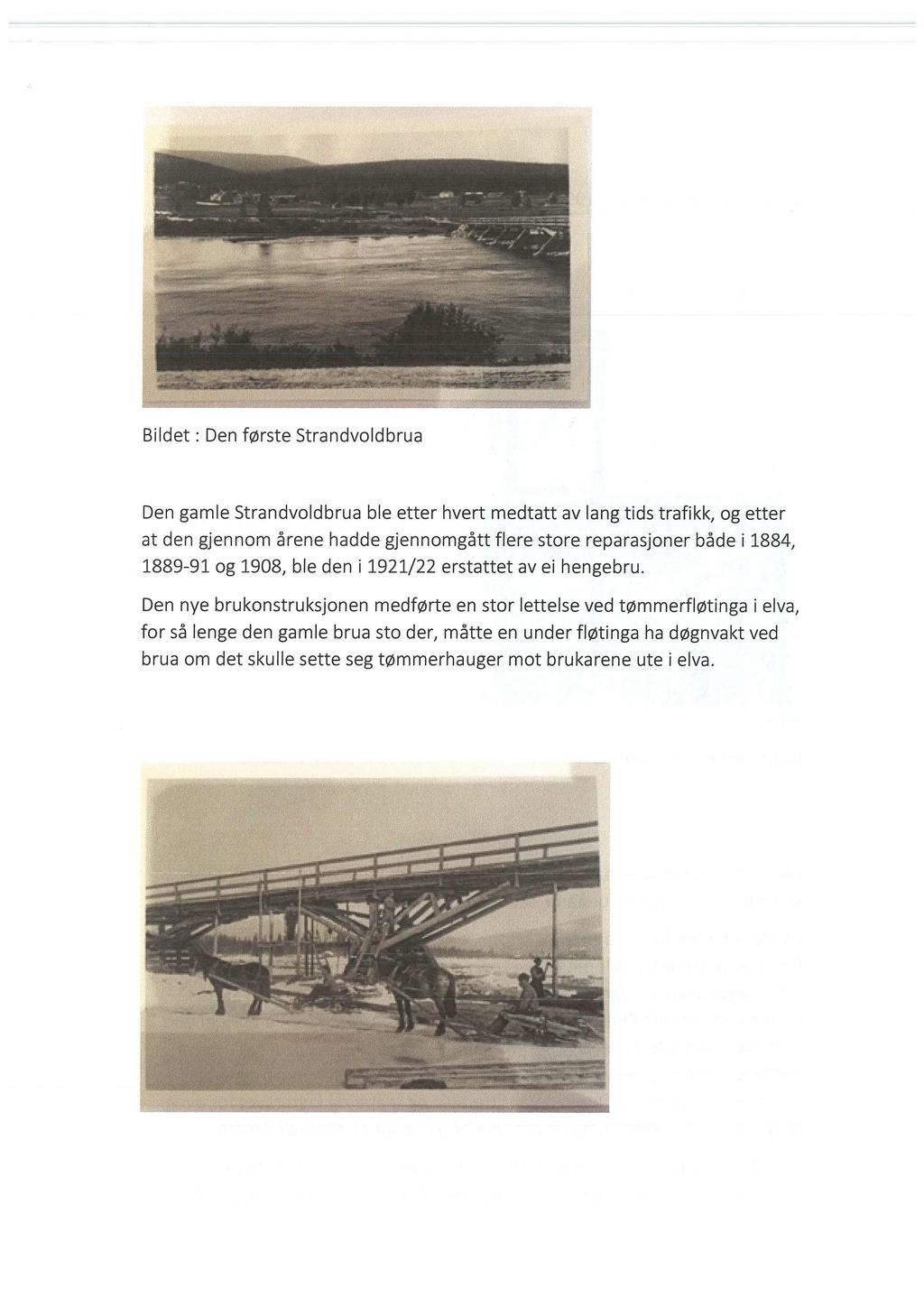 Den gamle Strandvoldbrua ble etter hvert medtatt avlang tids trafikk, og etter at den gjennom årene hadde gjennomgått flere store reparasjoner både i 1884, 1889-91 og 1908, ble den i 1921/22