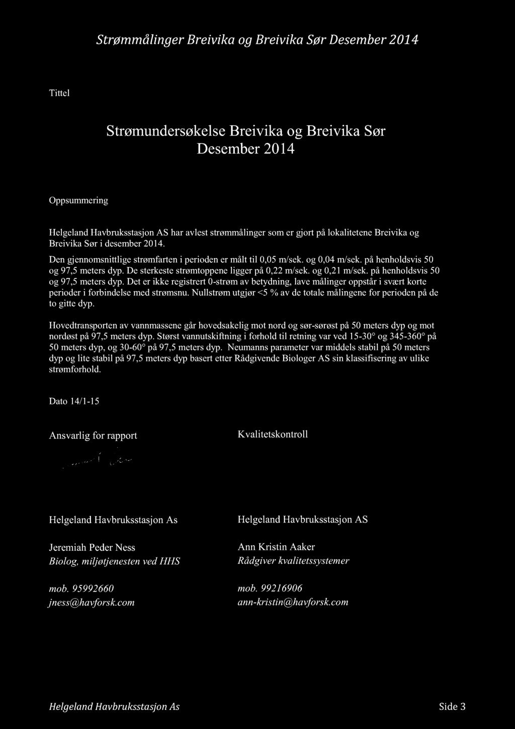 Tittel Strømundersøkelse Breivika og Breivika Sør Desember 2014 Oppsummering Helgeland Havb ruksstasjon AS har avlest strømmålinger som er gjort på lokalitet en e Breivika og Breivika Sør i desember