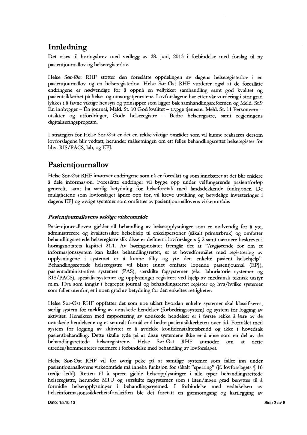 Innledning Det vises til høringsbrev med vedlegg av 28. juni, 2013 i forbindelse med forslag til ny pasientjournallov og helseregisterlov.