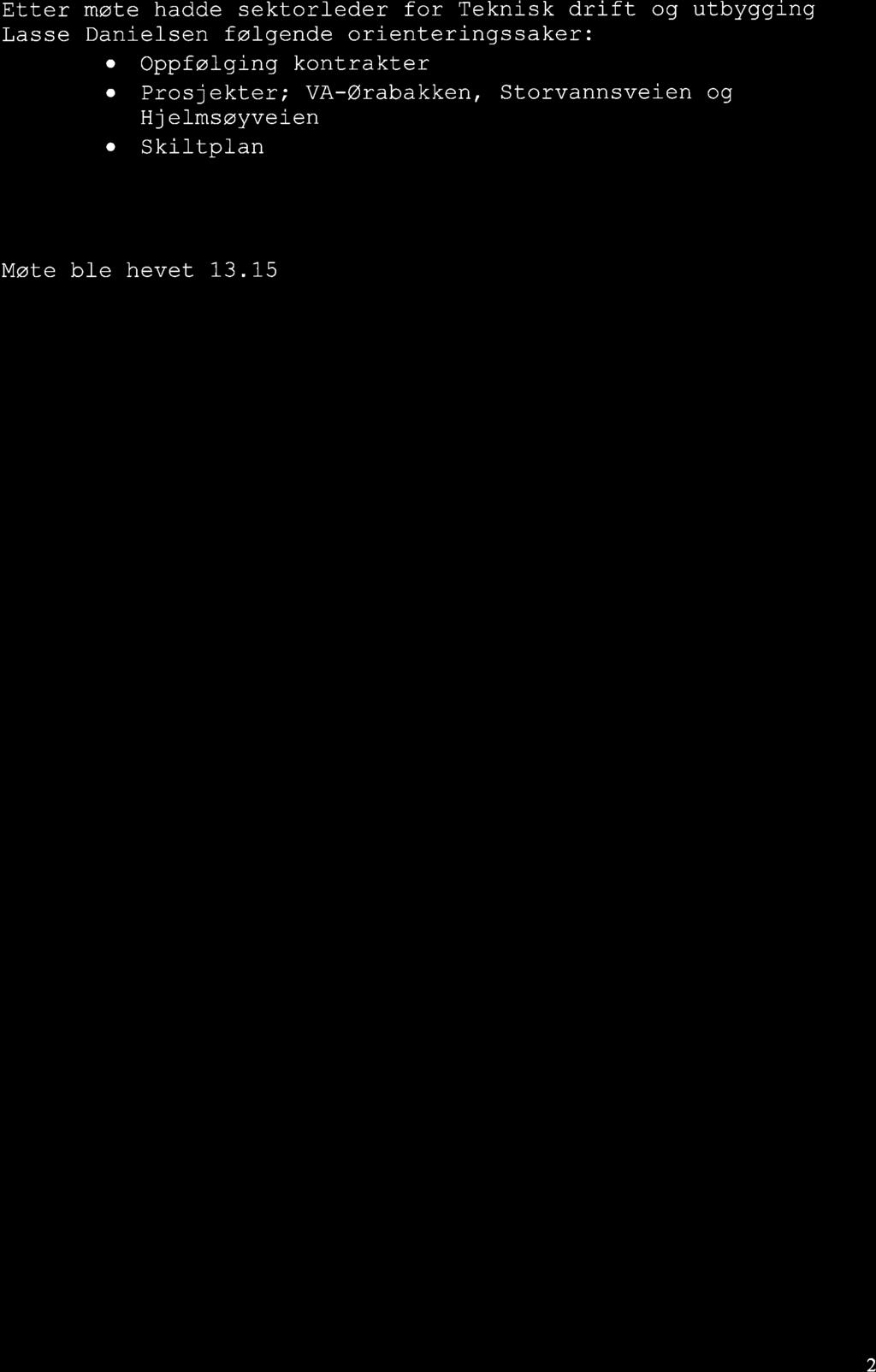 Etter Lasse møle hadde sektorl-eder for Teknisk drift og utbygging Daniefsen føj-gende orienteringssaker:.