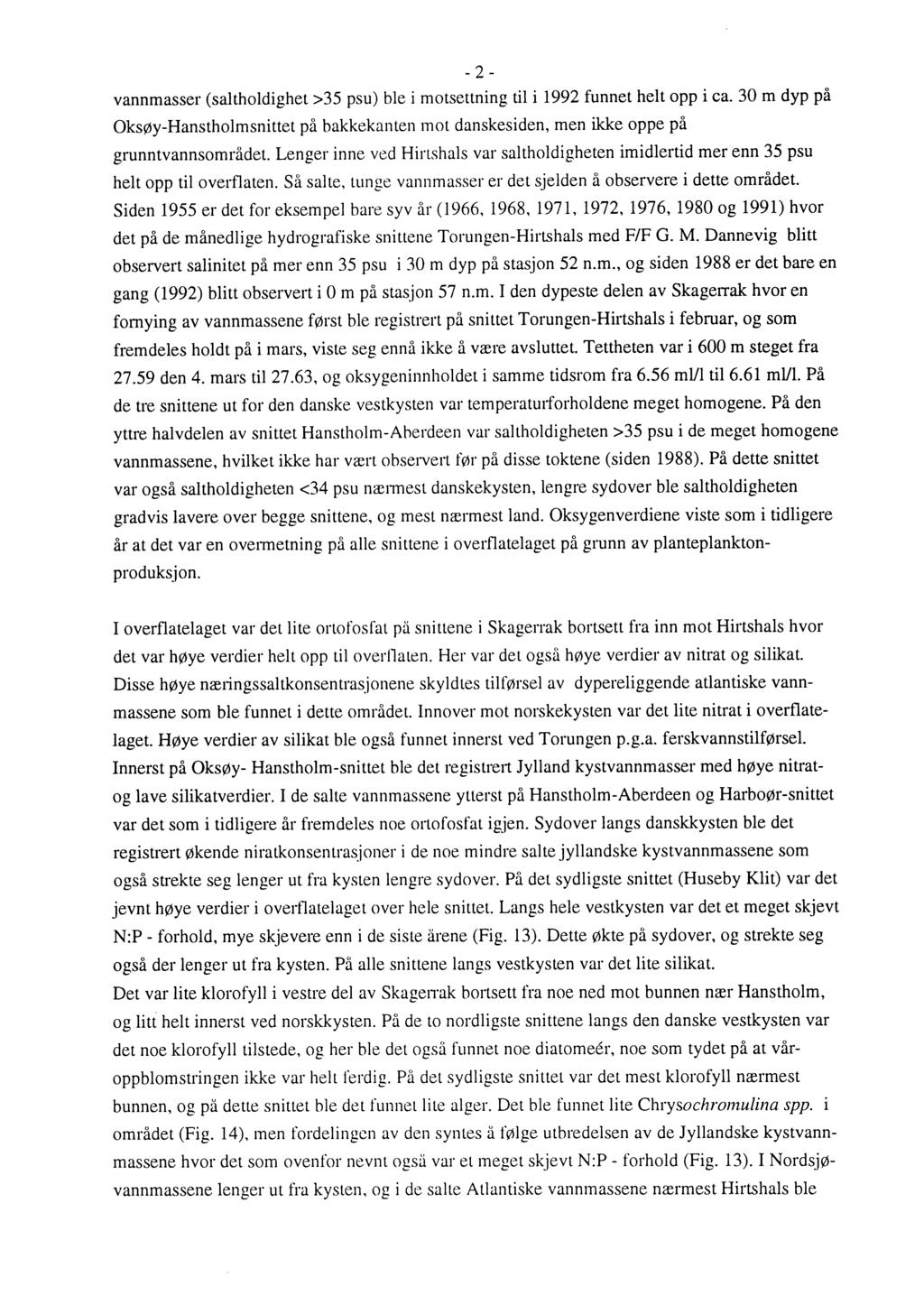 - 2 - vannmasser (salthldighet >35 psu) ble i mtsettning til i 1992 funnet helt pp i ca. m dyp på Oksøy-Hansthlmsnittet på bakkekanten mt danskesiden, men ikke ppe på grunntvannsmrådet.