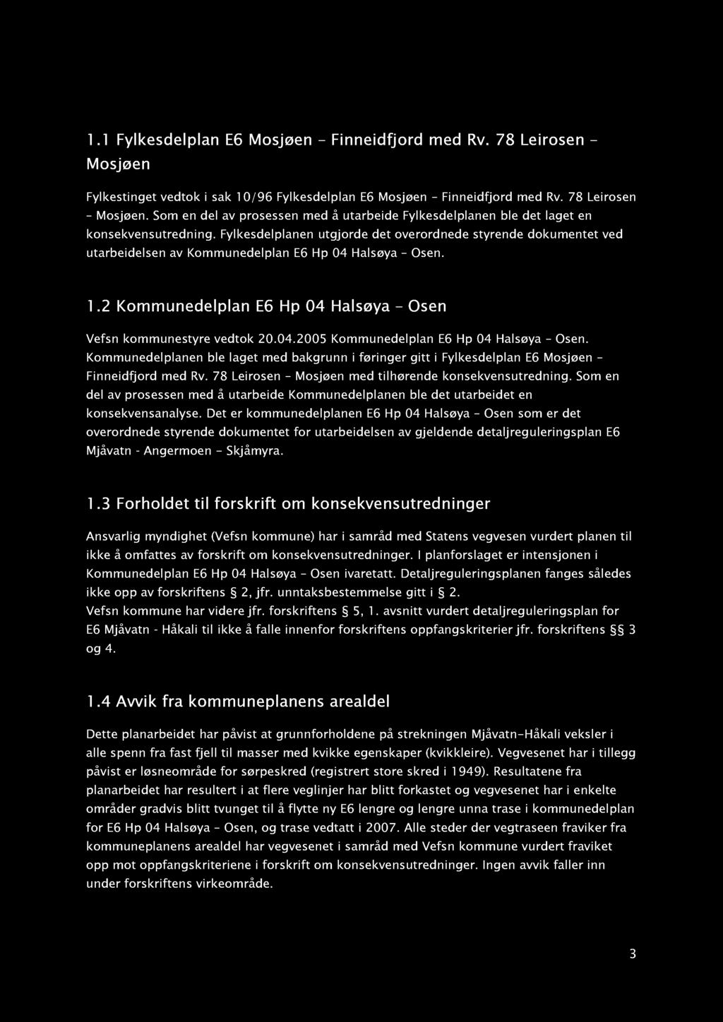 1. Vurdering av KU - forskriften - historikk 1.1 Fylkesdelplan E6 Mosjøen Finneidfjord med Rv. 78 Leirosen Mosjøen Fylkestinget vedtok i sak 10/96 Fylkesdelplan E6 Mosjøen Finneidfjord med Rv.
