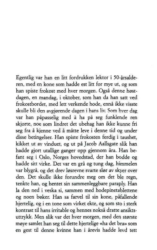 Egentlig var han en litt fordrukken lektor i 50-årsalderen, med en kone som hadde est litt for mye ut, og som han spiste frokost med hver morgen.