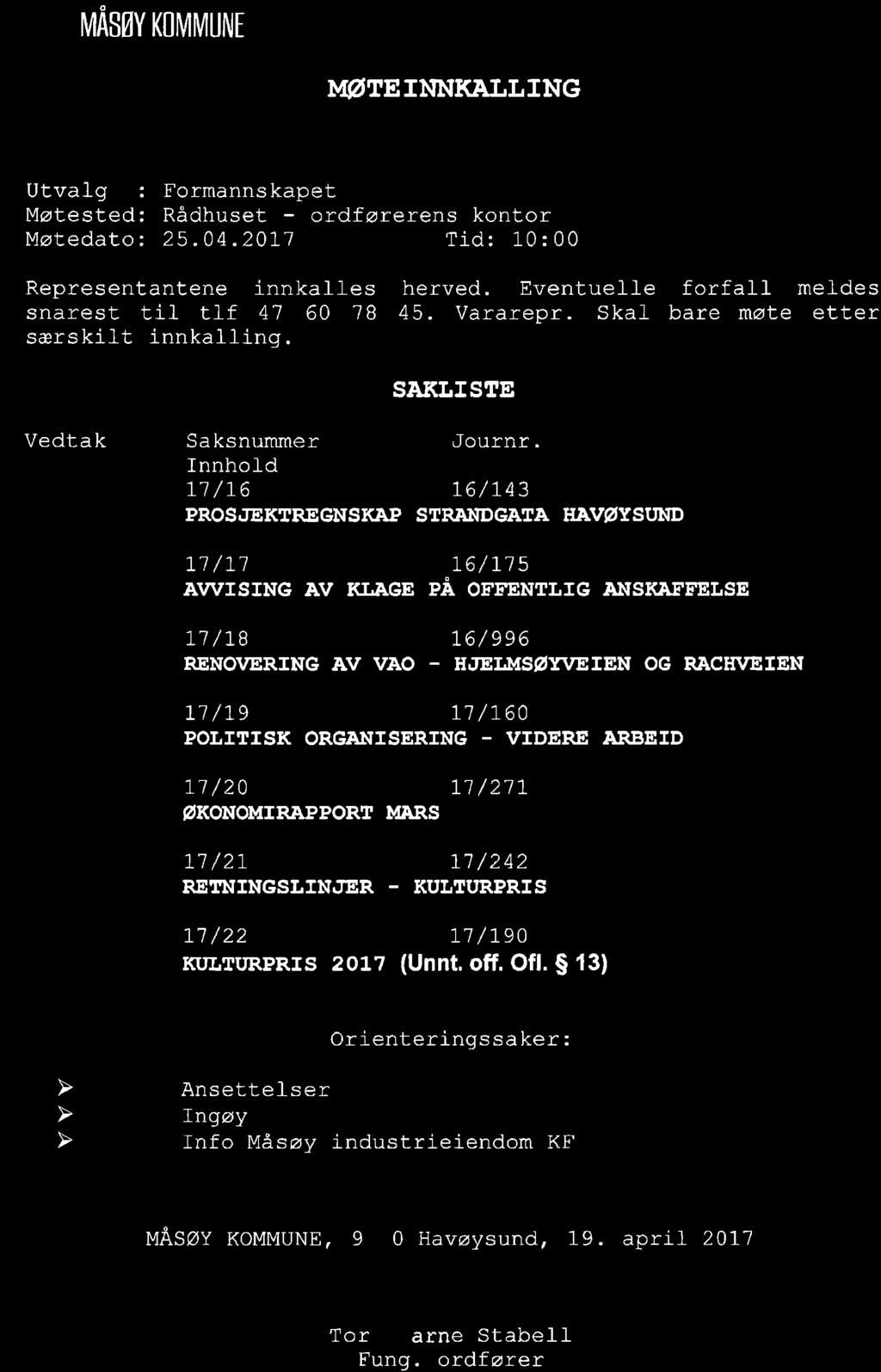 V MASøYKOlvllvlrlNE IUøTETNNKAT.LING Utvalg : Møtested: Møtedato: Formannskapet Rådhuset - ordføxerens kontor 25.04.