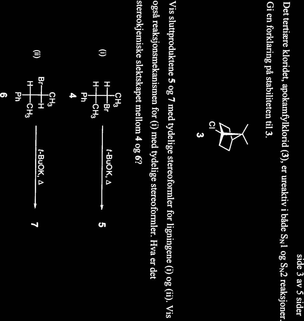 c) Det tertiere kioridet, apokamfylklorid (3), er ureaktiv i bade SN 1 og SN2 reaksjoner. 3 Gi en forkiaring pa stabiliteten til 3.