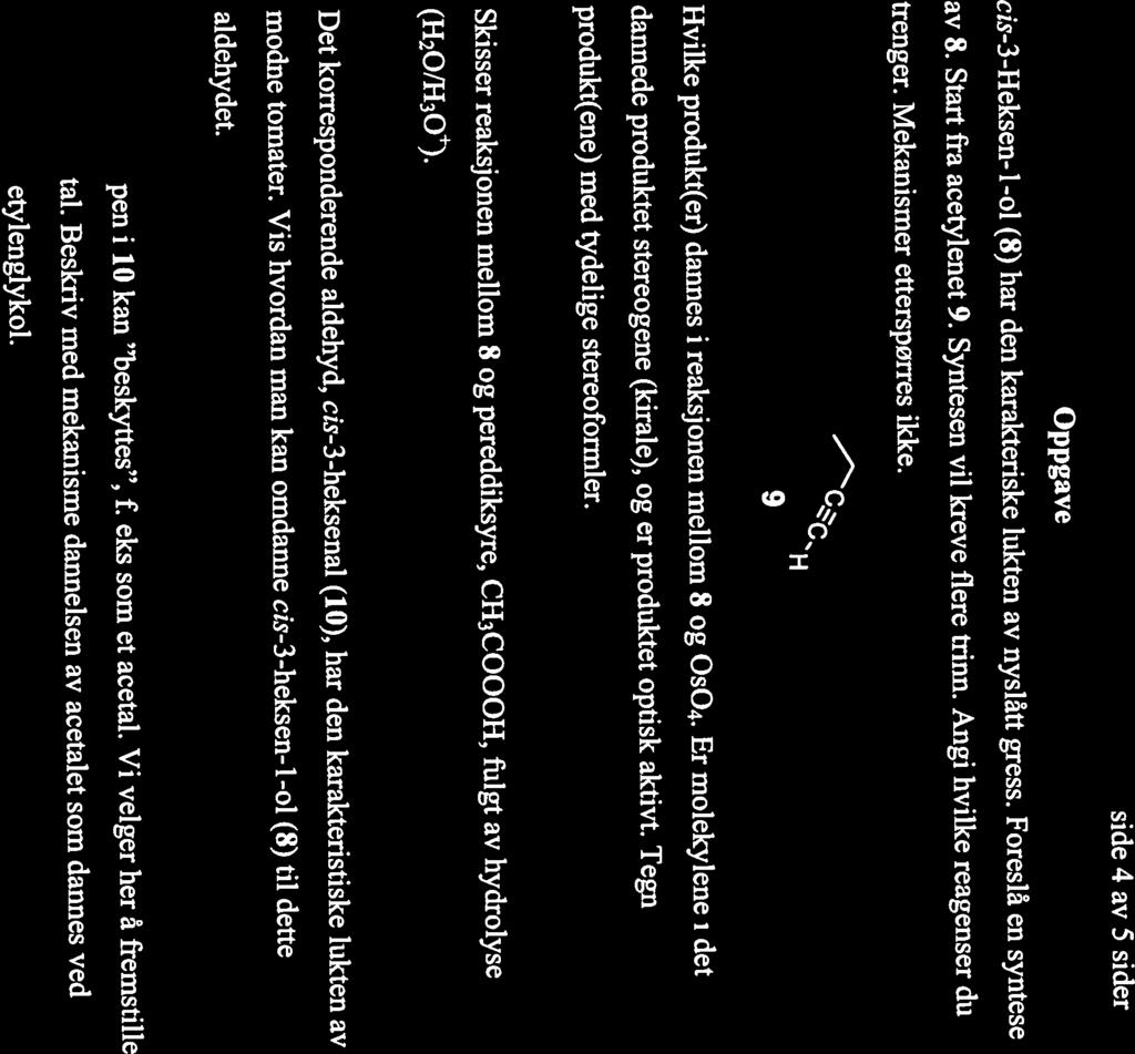 DOT a) cis-3-heksen- 1-01(8) bar den karakteriske lukten av nyslâtt gress. Foreslâ en syntese b) Hvilke produkt(er) dannes i reaksjonen mellom 8 og 0s0 4.