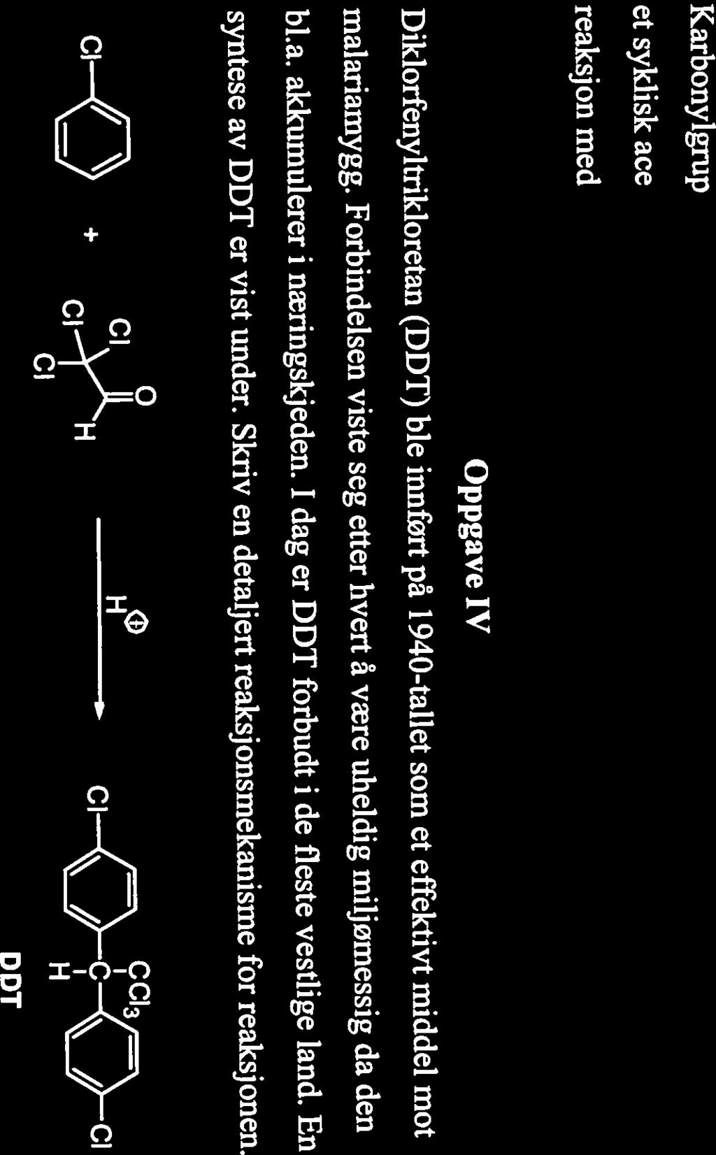 Vi velger her a fremstille a) Dikiorfenyltrikioretan (DDT) ble innført pa 1940-tallet som et effektivt middel mot et syklisk acetal.