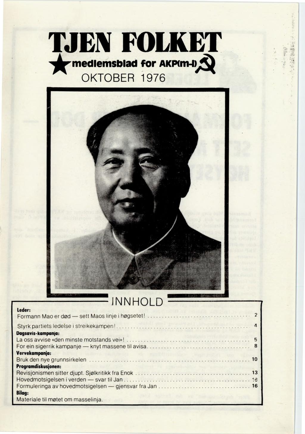 TJEN FOLKET medlemsblad for AKP(m-IA OKTOBER 1976 INNHOLD Leder: Formann Mao er død sett Maos linje i høgsetet! 2 Styrk partiets ledelse i streikekampen!