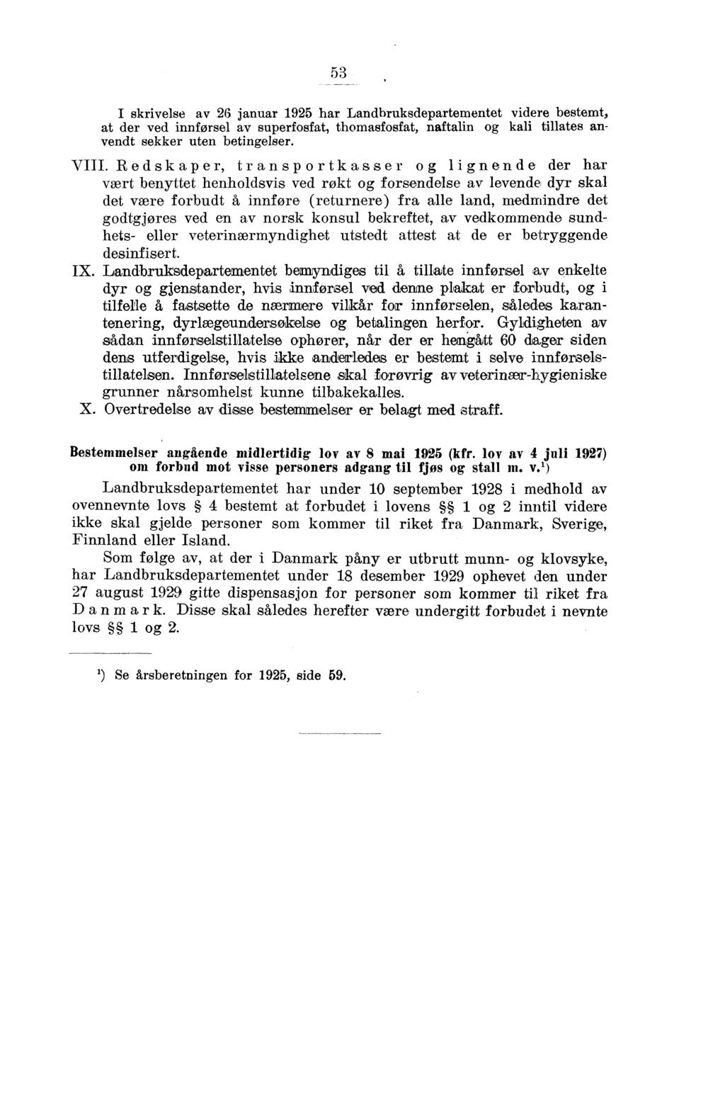 5 I skrivelse av 6 januar 95 har Landbruksdepartementet videre bestemt, at der ved innførsel av superfsfat, thmasfsfat, naftalin kali tillates anvendt sekker uten betinelser. VIII.