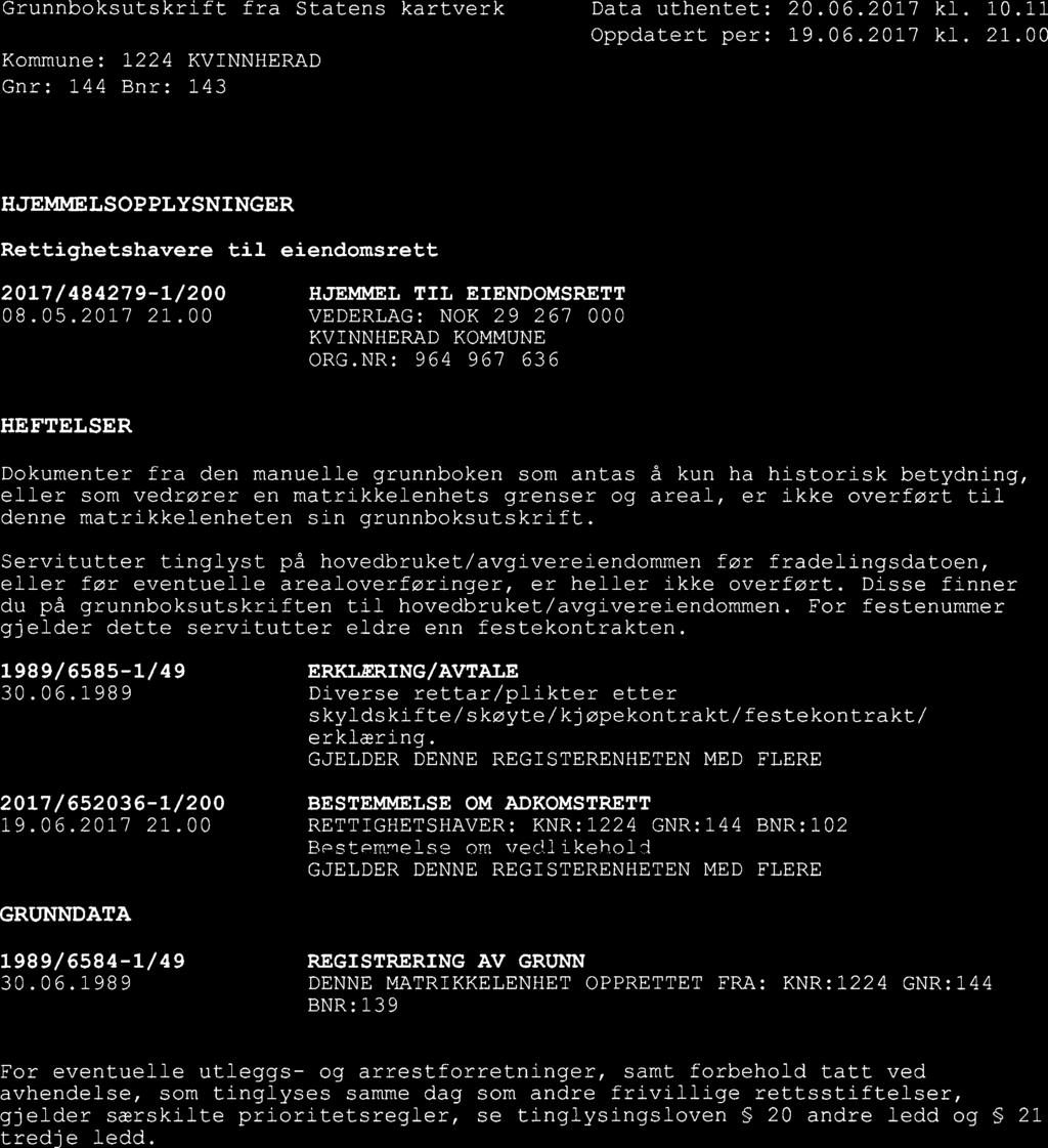 Grunnboksutskrift fra Statens kartverk Data uthentet: 20.06.2017 kl. 10.11 Oppdatert per: 19.06.2017 kl. 21.