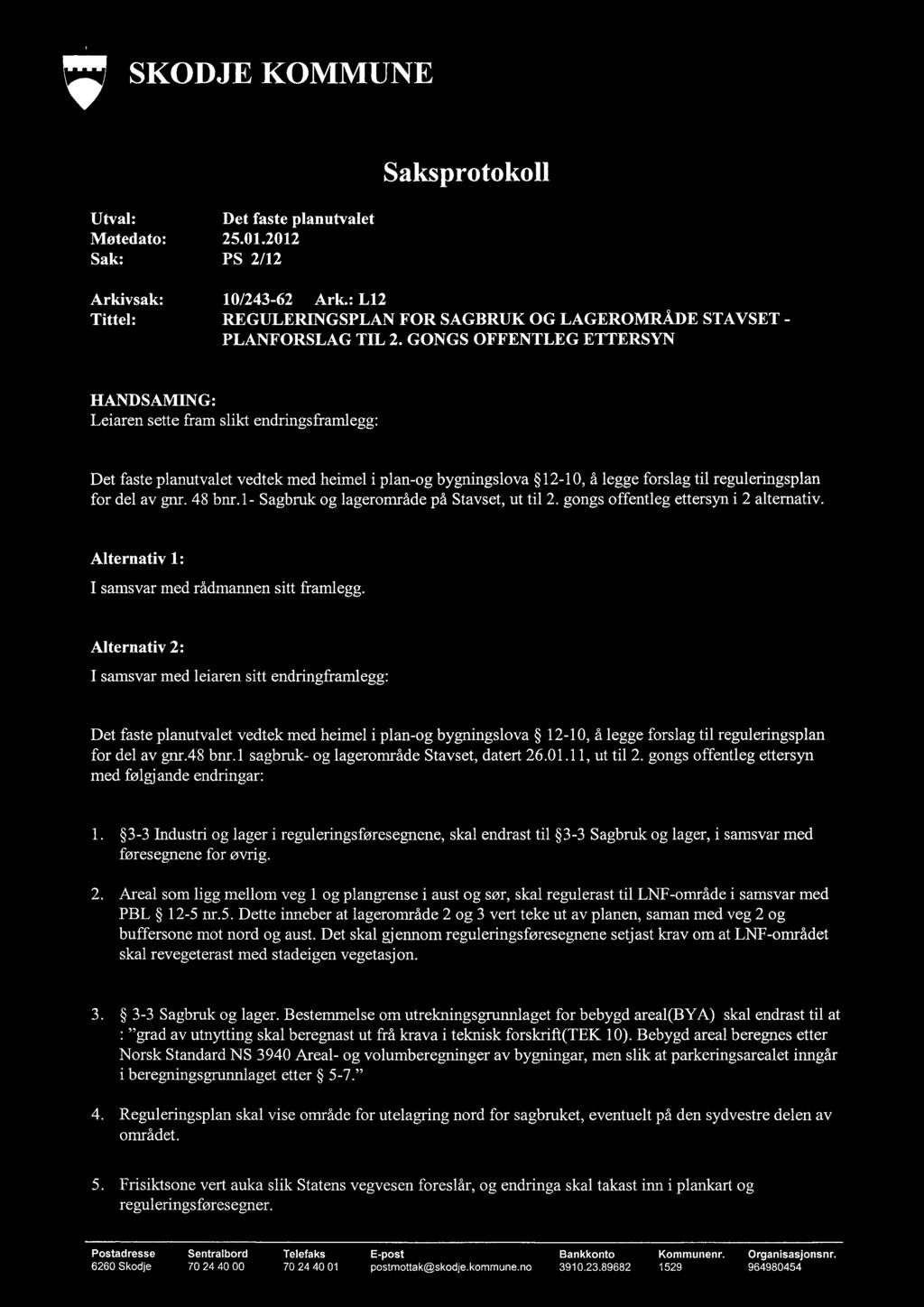 SKODJE KOMMUNE Utval: Det faste planutvalet Møtedato: 25.01.2012 Sak: PS 2/12 Saksprotokoll Arkivsak: 10/243-62 Ark.