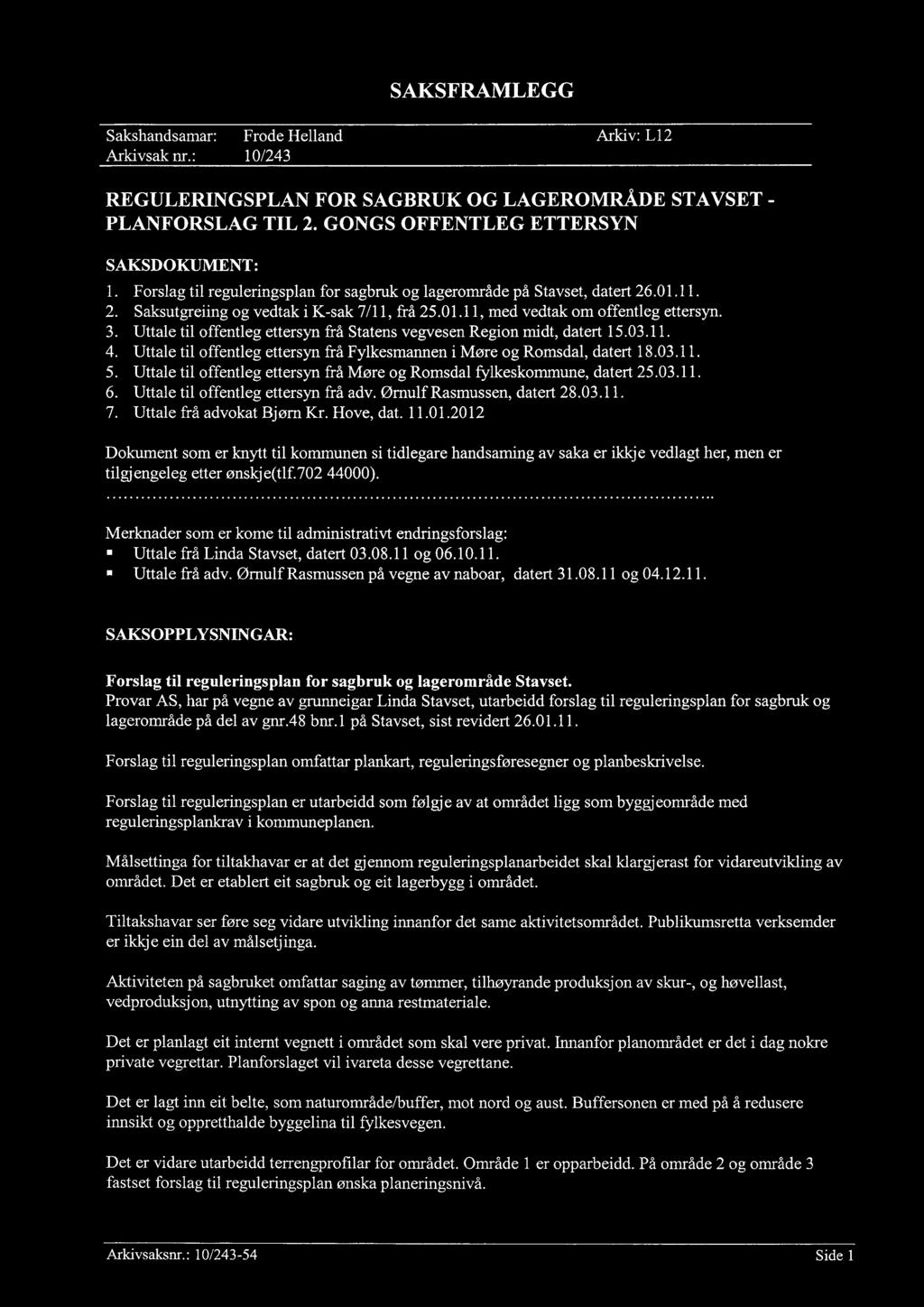 SAKSFRAMLEGG Sakshandsamar: Frode Helland Arkivsak nr.: 10/243 Arkiv: L12 REGULERINGSPLAN FOR SAGBRUK OG LAGEROMRÅDE STAVSET - PLANFORSLAG TIL 2.