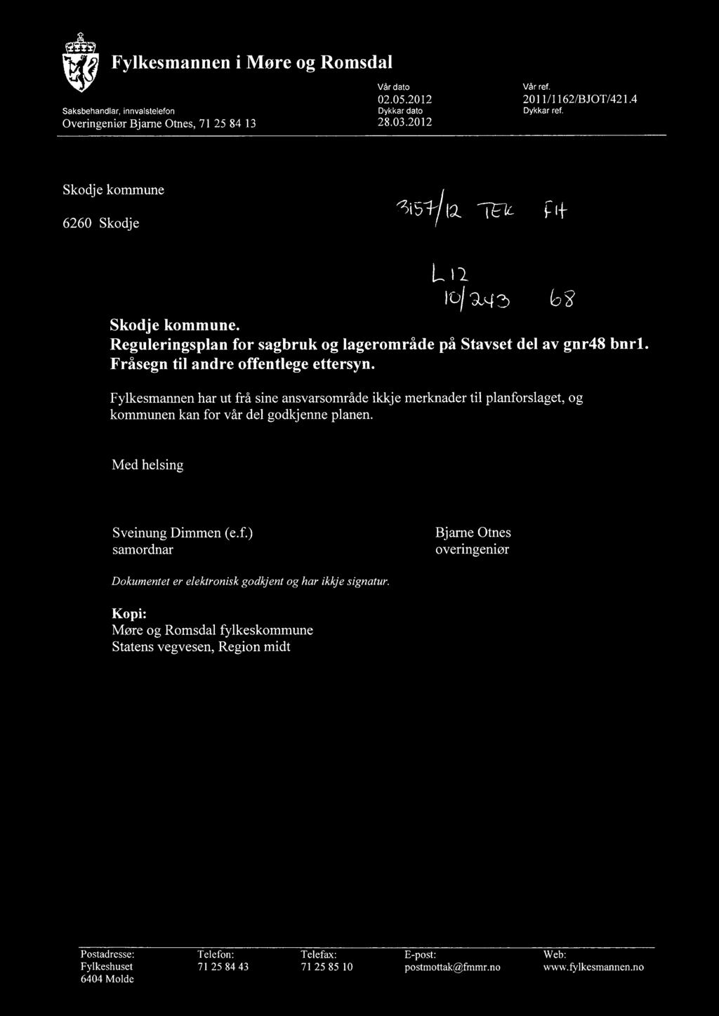 Fylkesmannen i More og Romsdal Saksbehandlar, innvalstelefon Overingeniør Bjarne Otnes, 71 25 84 13 Vår dato 02.05.2012 Dykkar dato 28.03.2012 Vår ref. 2011/1162/BJOT/421.4 Dykkar ref.