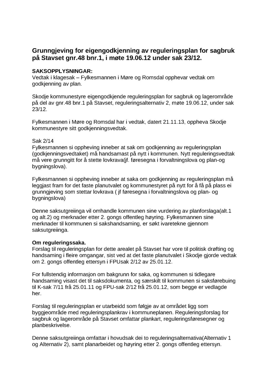 Grunngjeving for eigengodkjenning av reguleringsplan for sagbruk på Stavset gnr.48 bnr.1, i møte 19.06.12 under sak 23/12.