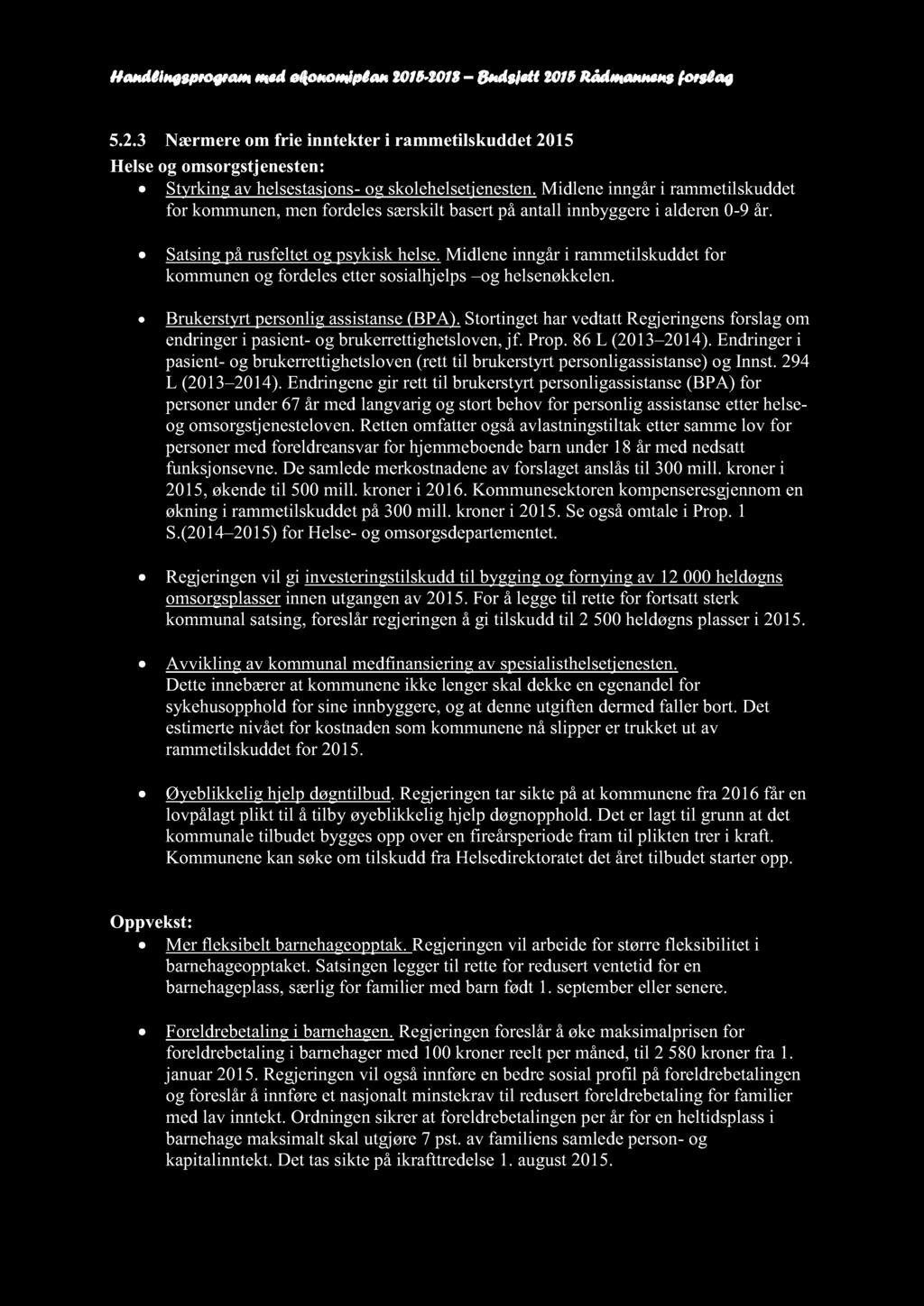 Handlingsprogram med økonomiplan 2015-2018 Budsjett 2015 Rådmannensforslag 5.2.3 Nærmereom frie inntekter i rammetilskuddet 2015 Helseog omsorgstjenesten: Styrkingav helsestasjons - og skolehelsetjenesten.